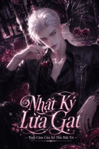 NHẬT KÝ LỪA GẠT TÌNH CẢM CỦA TÌNH ĐỊCH MẤT TRÍ